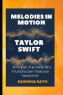 Taylor Swift- Melodies in Motion: A Portrait of an Artist Who Triumphs Over Trials and Transforms Cover Image