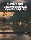 Teacher's Guide Classroom Worksheets Beyond the Bright Sea By David Lee Cover Image