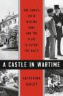 A Castle in Wartime: One Family, Their Missing Sons, and the Fight to Defeat the Nazis By Catherine Bailey Cover Image