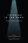 Thinking in the Dark: Cinema, Theory, Practice By Murray Pomerance (Editor), R. Barton Palmer (Editor), R. Barton Palmer (Contributions by), Murray Pomerance (Contributions by), Jeremy Blatter (Contributions by), Tom Gunning (Contributions by), Steven Woodward (Contributions by), Johannes von Moltke (Contributions by), Colin Williamson (Contributions by), Sarah Keller (Contributions by), Professor Matthew Solomon (Contributions by), Dominic Lennard (Contributions by), Nathan Holmes (Contributions by), Professor William Brown (Contributions by), Professor William Rothman (Contributions by), Dudley Andrew (Contributions by), Will Scheibel (Contributions by), Daniel Morgan (Contributions by), Tom Conley (Contributions by), Steven Rybin (Contributions by), Alex Clayton (Contributions by), Gilberto Perez (Contributions by), Jonah Corne (Contributions by), Professor Kristen Hatch (Contributions by) Cover Image