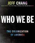 Who We Be: A Cultural History of Race in Post-Civil Rights America By Jeff Chang Cover Image