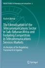 The Liberalisation of the Telecommunications Sector in Sub-Saharan Africa and Fostering Competition in Telecommunications Services Markets: An Analysi (Munich Studies on Innovation and Competition #6) By Rachel Alemu Cover Image