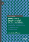 National Security Through the Lens of the 'Five Eyes' Nations: Analyzing Domestic and Homeland Considerations for Intersectoral Collaboration Cover Image