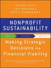 Nonprofit Sustainability: Making Strategic Decisions for Financial Viability By Jan Masaoka, Steve Zimmerman, Jeanne Bell Cover Image