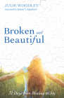 Broken and Beautiful By Julie Woodley, Robert V. Rakestraw (Foreword by) Cover Image