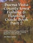 Buena Vista County Iowa Fishing & Floating Guide Book Part 2: Complete fishing and floating information for Buena Vista County Iowa Part 2 from the Ma By Jim MacCracken Cover Image