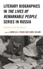 Literary Biographies in The Lives of Remarkable People Series in Russia: Biography for the Masses (Crosscurrents: Russia's Literature in Context) By Ludmilla A. Trigos (Editor), Carol Ueland (Editor), Angela Brintlinger (Contribution by) Cover Image