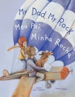 My Dad, My Rock / Meu Pai, Minha Rocha - Bilingual English and Portuguese (Brazil) Edition: Children's Picture Book By Victor Dias de Oliveira Santos Cover Image