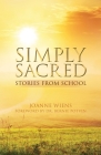 Simply Sacred: Stories from School By Joanne Wiens Cover Image
