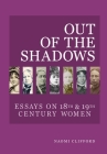 Out of the Shadows: Essays on 18th and 19th Century Women By Naomi Clifford Cover Image
