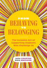 From Behaving to Belonging: The Inclusive Art of Supporting Students Who Challenge Us Cover Image