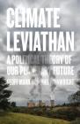 Climate Leviathan: A Political Theory of Our Planetary Future By Joel Wainwright, Geoff Mann Cover Image