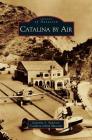 Catalina by Air By Jeannine L. Pederson, Catalina Island Museum Cover Image