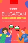 1000+ Bulgarian Conversation Starters for Teachers & Independent Learners: Improve your Bulgarian speaking and have more interesting conversations By Jenny Goldmann Cover Image