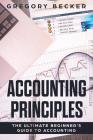 Accounting Principles: The Ultimate Beginner's Guide to Accounting Cover Image