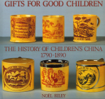 Gifts for Good Children: The History of Children's China 1790 - 1890 Cover Image