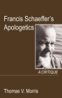 Francis Schaeffer's Apologetics: A Critique By Thomas V. Morris, Arthur F. Holmes (Foreword by) Cover Image