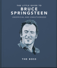 The Little Guide to Bruce Springsteen: The Boss By Orange Hippo! Cover Image