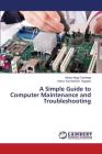 A Simple Guide to Computer Maintenance and Troubleshooting By Nega Tarekegn Adane, Kumilachew Tegegne Alemu Cover Image
