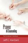 Prayer in Counseling: The Practitioner's Handbook By Jeff C. Vanzant Cover Image