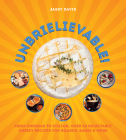 Unbrielievable: From Cheddar to Stilton, Over 60 Delectably Cheesy Recipes for Boards, Bakes, and More By Jassy Davis Cover Image