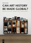 Can Art History Be Made Global?: Meditations from the Periphery By Monica Juneja Cover Image