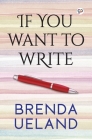 If You Want to Write By Brenda Ueland Cover Image