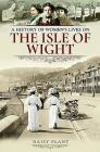 A History of Women's Lives on the Isle of Wight By Daisy Plant Cover Image