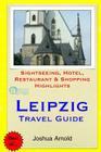 Leipzig Travel Guide: Sightseeing, Hotel, Restaurant & Shopping Highlights By Joshua Arnold Cover Image