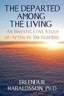 The Departed Among the Living: An Investigative Study of Afterlife Encounters By Erlendur Haraldsson Ph. D. Cover Image