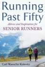 Running Past Fifty: Advice and Inspiration for Senior Runners By Gail Waesche Kislevitz, Amby Burfoot (Foreword by) Cover Image