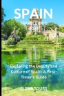 Spain Travel Guide 2023: Exploring the Beauty and Culture of Spain: A First-Timer Guide Cover Image