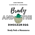 Brady and the Dinosaur Egg- Brady finds a Mosasaurus By Sara Furlong, Joanne Peios (Illustrator) Cover Image