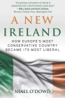 A New Ireland: How Europe's Most Conservative Country Became Its Most Liberal By Niall O'Dowd Cover Image