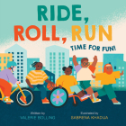 Ride, Roll, Run: Time for Fun! (A Fun in the City Book) By Valerie Bolling, Sabrena Khadija (Illustrator) Cover Image