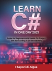 Learn C# In One Day 2021: Guide for Beginners with Hands-On Project Get start coding in C# immediately By Alessandro Santangelo Cover Image