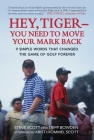 Hey, Tiger—You Need to Move Your Mark Back: 9 Simple Words that Changed the Game of Golf Forever Cover Image