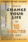 Change Your Life in 10 Minutes a Day: The Deep Dive into Applications of the 10-Minute Philosophy Cover Image
