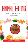 The Animal-Eating Diet Cookbook: Stayin' Healthy! Cover Image
