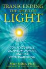 Transcending the Speed of Light: Consciousness, Quantum Physics, and the Fifth Dimension By Marc Seifer, Ph.D., Stanley Krippner, Ph.D. (Foreword by) Cover Image