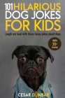 101 Hilarious Dog Jokes For Kids: Laugh Out Loud With These Funny Jokes About Dogs (WITH 30+ PICTURES)! By Cesar Dunbar Cover Image