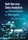 Self-Service Data Analytics and Governance for Managers By Nathan E. Myers, Gregory Kogan Cover Image