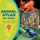 Animal Atlas for Kids: A Visual Journey of Wildlife from Around the World By Michael A. DiSpezio Cover Image