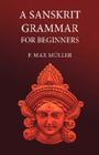 A Sanskrit Grammar for Beginners By F. M. Müller, A. a. Macdonell (Revised by) Cover Image