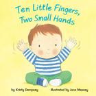 Ten Little Fingers, Two Small Hands By Kristy Dempsey, Jane Massey (Illustrator) Cover Image