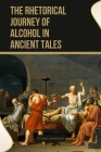 The Rhetorical Journey of Alcohol in Ancient Tales Cover Image