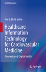 Healthcare Information Technology for Cardiovascular Medicine: Telemedicine & Digital Health (Health Informatics) Cover Image
