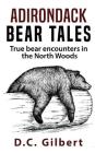 Adirondack Bear Tales: True Bear Encounters in the North Woods Cover Image