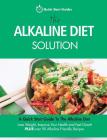 The Alkaline Diet Solution: A Quick Start Guide To The Alkaline Diet. Lose Weight, Improve Your Health and Feel Great! Plus over 90 Alkaline Frien By Quick Start Guides Cover Image