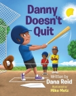 Danny Doesn't Quit By Mike Motz (Illustrator), Dana Reid Cover Image